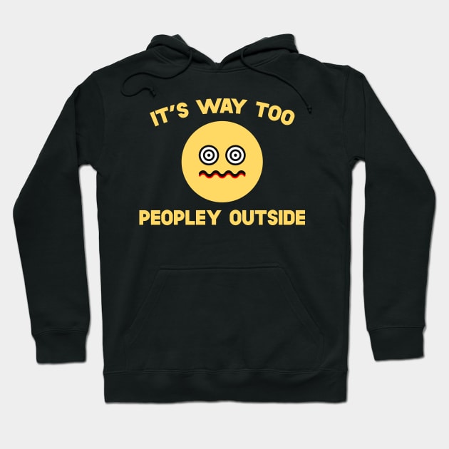 It's Way Too Peopley Outside Hoodie by SusurrationStudio